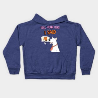 Tell Your Dog I Said Hi Kids Hoodie